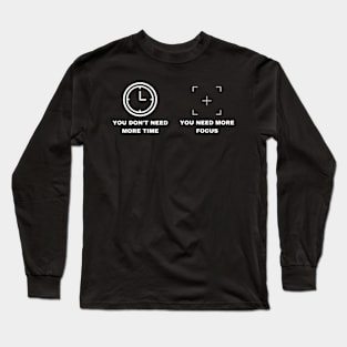 You Need More Focus Long Sleeve T-Shirt